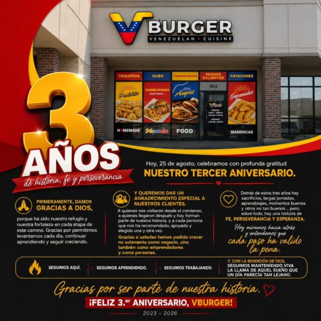 🇻🇪 3 años de historia. 3 años de fe. 3 años de V Burger. ❤️💛💙

Hoy, 25 de agosto, celebramos mucho más que un aniversario.
Celebramos cada día de trabajo, cada aprendizaje, cada cliente que confió en nosotros y cada persona que ha sido parte de este camino.

Primero, gracias a Dios, por sostenernos, guiarnos y darnos fuerzas para continuar.

Y gracias a ustedes, nuestra comunidad, por elegirnos, recomendarnos, apoyarnos y permitirnos llevar un pedacito de Venezuela hasta Utah. 🇻🇪

Han sido 3 años de retos, sacrificios, alegrías y sueños que poco a poco se han convertido en realidad.

Seguimos aquí. Seguimos aprendiendo. Seguimos trabajando. Y seguimos creyendo.

Gracias por ser parte de nuestra historia.

❤️ ¡Feliz 3.er aniversario, V Burger! ❤️

2023 — 2026
